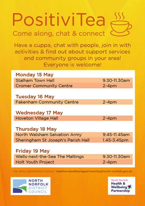 PositiviTea leaflet with dates and locations - upcoming is Fakenham Community Centre (2-4pm), Hoveton Village Hall (Wednesday 2-4pm), North Walsham Salvation Army (Thursday 9.45-11.45am), Sheringham St Joseph's Parish Hall (Thursday 18, 1.45-3.45pm), Wells-next-the-Sea The Maltings (Friday 19 May, 9.30-11.30am) Holt Youth Project (Friday 19 May, 2-4pm)